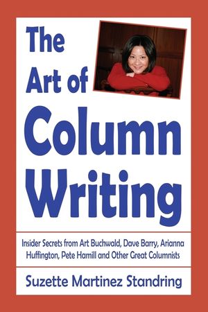 The Art of Column Writing: Insider Secrets from Art Buchwald, Dave Barry, Arianna Huffington, Pete Hamill and Other Great Columnists image number 0