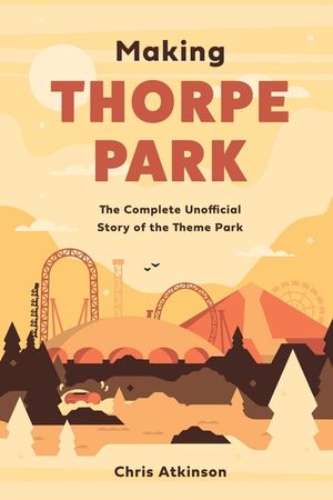 Making Thorpe Park: The Complete Unofficial Story of the Theme Park image number 0