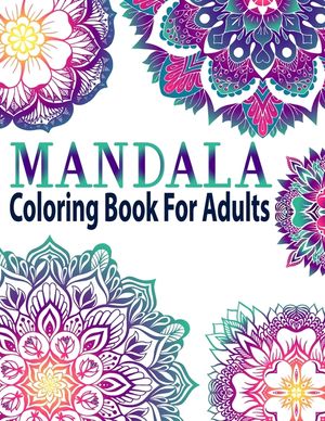 Mandala Coloring Book for Adults: Adult Mandala Coloring Books Amazing Beautiful Collection of Stress-Relieving Mandalas for Teens and Adults for Rela image number 0