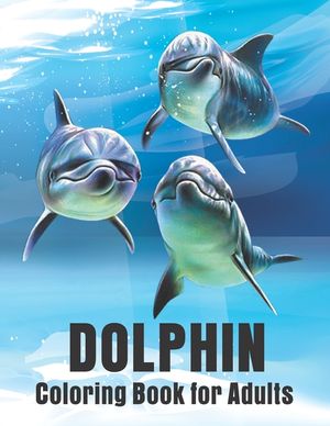 Dolphin Coloring Book for Adults: Dolphins Adult Coloring Book Of Featuring 50 Dolphin Designs image number 0