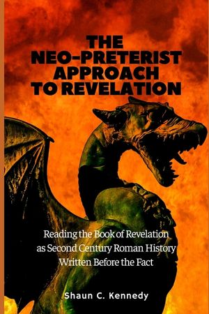 The Neo-Preterist Approach to Revelation: Reading the Book of Revelation as Second Century Roman History Written Before the Fact image number 0
