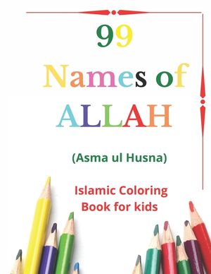 99 Names of Allah: Asma ul Husna, Islamic Coloring Book for kids to Learn and Memorize Names of Allah in Arabic, with English Translitera image number 0