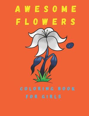 Awesome Flowers Coloring Book For Girls: Activity Books 100 Coloring Pages image number 0