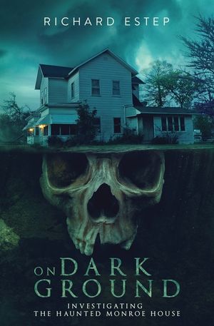 On Dark Ground: Investigating the Haunted Monroe House image number 0