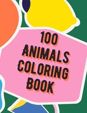 100 Animals Coloring Book: Animal Coloring Book for Grown-Ups Your Kids image number 0