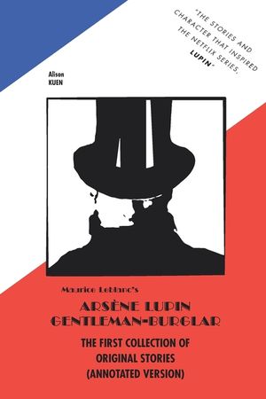 Maurice Leblanc's ARSENE LUPIN GENTLEMAN-BURGLAR THE FIRST COLLECTION OF ORIGINAL STORIES (ANNOTATED VERSION) image number 0