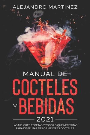 Manual de Cocteles y Bebidas 2021: Las Mejores Recetas y Todo lo Que Necesitas Para Disfrutar de Los Mejores Cocteles image number 0