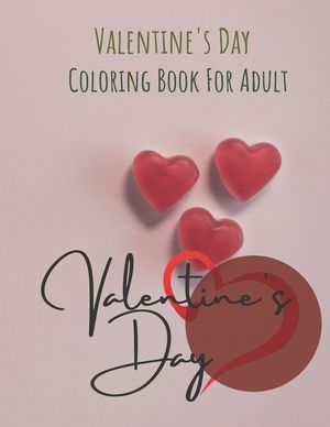 Adult Coloring Book: Valentine's Day Coloring Book For Adult: By Garden House (I LOVE U, Heart Collection) With White Paper 8.5"x11" Inches image number 0