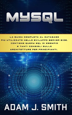 MySQL: La guida completa al database pi&ugrave; utilizzato nello sviluppo server side. Contiene query SQL di esempio e tanti consigl image number 0
