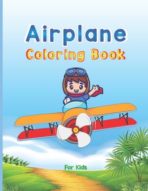 Airplane Coloring Book For Kids: Big Coloring Book for Toddlers and Kids Who Love Airplanes, Fighter Jets, Helicopters and More (Kidd's Coloring Books image number 0