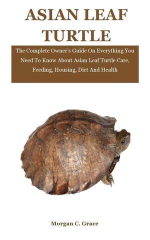 Asian Leaf Turtle: The Complete Owner's Guide On Everything You Need To Know About Asian Leaf Turtle Care, Feeding, Housing, Diet And Hea image number 0