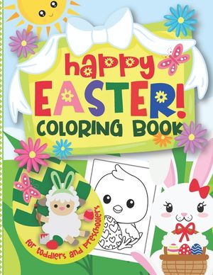 Happy Easter! Coloring Book for Toddlers and Preschoolers: Cute & Easy Bunnies, Lambs, Chicken, Easter Eggs & More to Color for Kids Ages 2-5 image number 0