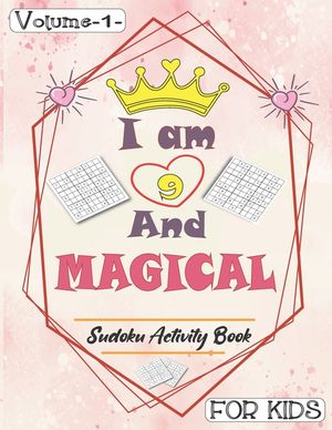I am 9 And Magical - Sudoku Activity Book For Kids - Volume 1 -: Pretty Simple Sudoku Gift For 9 Years Old Princess Girls who love Brain Challenges Bo image number 0
