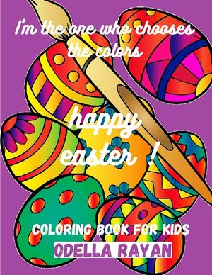 Happy Easter COLORING BOOK FOR KIDS: I'm the one who chooses the colors image number 0