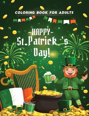 happy st patrick's day coloring book for adults: (Coloring Book for Relaxation) image number 0