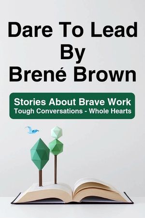 Dare To Lead By Bren&eacute; Brown: Stories About Brave Work - Tough Conversations - Whole Hearts: Dare To Lead Brave Work image number 0