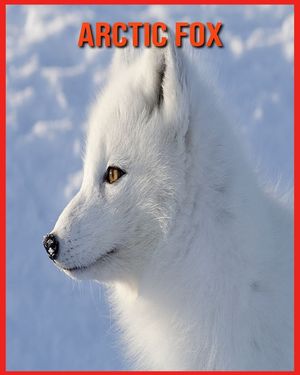 Arctic Fox: Fun Facts and Amazing Photos of Animals in Nature image number 0