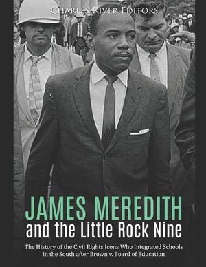 James Meredith and the Little Rock Nine: The History of the Civil Rights Icons Who Integrated Schools in the South after Brown v. Board of Education image number 0