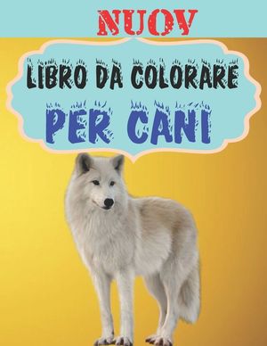 Nuov - Libro da Colorare Per Cani: Regali per gli amanti dei cani per bambini piccoli, bambini da 4 a 8 anni, ragazze da 8 a 12 anni o relax per adult image number 0