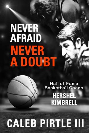 Never Afraid, Never A Doubt: The Legacy of Hall of Fame Basketball Coach Hershel Kimbrell image number 0