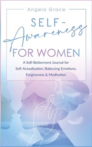 Self Awareness for Women: A Self Betterment Journal for Self Actualization, Balancing Emotions, Forgiveness & Meditation image number 0