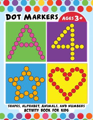 Dot Markers Activity Book for Kids: BIG DOTS Large and Jumbo Activity Book for Toddlers, Boys, Girls, Preschool Number, Shapes and Alphabets image number 0