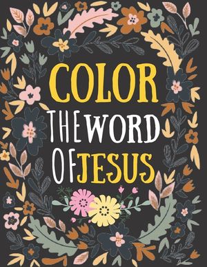 color the word of jesus: bible verses coloring for teens - teens coloring book of Jesus a motivational bible verses coloring book for adults al image number 0