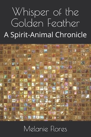 Whisper of the Golden Feather: A Spirit-Animal Chronicle image number 0