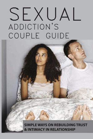 Sexual Addiction's Couple Guide: Simple Ways On Rebuilding Trust & Intimacy In Relationship: Porn Addiction Causes image number 0