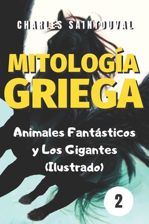 Mitolog&iacute;a Griega: Animales Fant&aacute;sticos y los Gigantes (Ilustrado) image number 0
