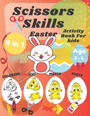 Scissor Skills Activity Book For Kids: Easter Coloring Cutting Matching And Pasting Shapes For Fun With Bunnys Eggs Ages 3-5 image number 0