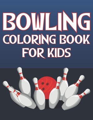 Bowling Coloring Book For Kids: Fun Bowling Sports Activity Book For Boys And Girls With Unique Illustrations of Bowling image number 0