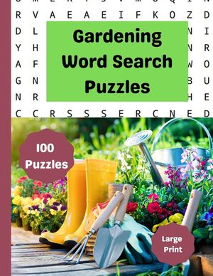 Gardening Word Search Puzzles: Nature Word Search Puzzles: Hours of fun with these Large Print Garden and Nature themed Word Search Puzzles. image number 0