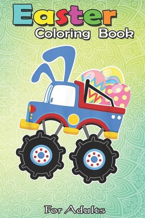 Easter Coloring Book For Adults: Funny Monster Truck Easter s Kids Boys Toddler A Happy Easter Coloring Book For Teens & Adults - Great Gifts with Fun image number 0