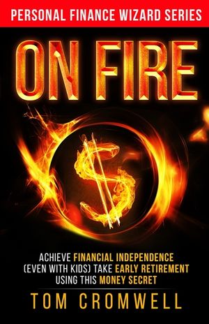 On FIRE: Achieve Financial Independence (even with kids) Take Early Retirement Using this Money Secret image number 0