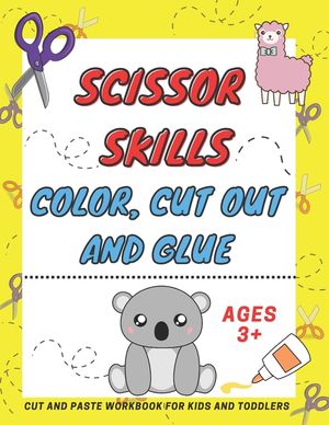 Scissor Skills Color, Cut Out and Glue ages 3+: A Fun Cutting Practice Activity Book, Motor Skills, Hand Eye Coordination: Scissor Practice for Presch image number 0