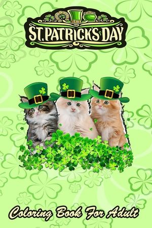 St Patricks Day Coloring Book For Adult: Kitty Kitten Lover Irish - An Adult Coloring Books St Patrick for Kids, Adults with Beautiful Irish Shamrock, image number 0