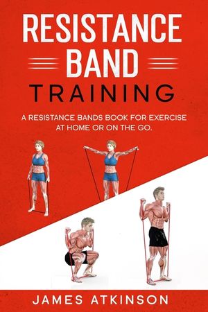 Resistance band Training: A Resistance Bands Book For Exercise At Home Or On The Go. image number 0