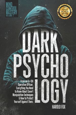 Dark Psychology: From an Ex-CIA Operative Officer, Everything You Need to Know About Covert Manipulation Techniques & How to Protect Yo image number 0