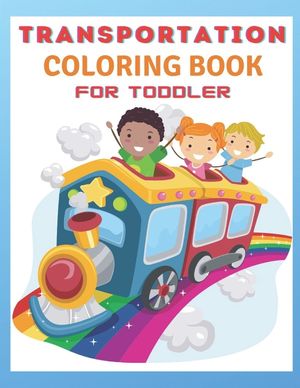 Transportation Coloring Book For Toddlers: Toddler Coloring Book: vehicle coloring book for toddlers image number 0