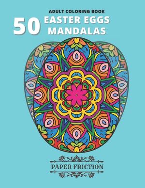 50 Easter Eggs Mandalas Adult Coloring book: Collection of 50 Unique Easter Eggs Mandala Coloring book for an adult Stress Relief and Relaxation image number 0