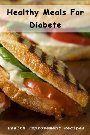 Healthy Meals For Diabete: Health Improvement Recipes: Diabetic Meal Cookbook image number 0