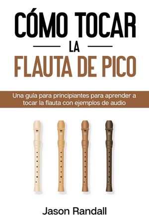 C&oacute;mo tocar la flauta de pico: Una gu&iacute;a para principiantes para aprender a tocar la flauta con ejemplos de audio image number 0
