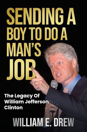 Sending a Boy to do a Man's Job - The Legacy of William Jefferson Clinton image number 0