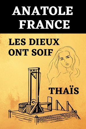 Anatole France Les dieux ont soif & Tha&iuml;s: Deux Livres en Un - &Eacute;dition Originale Optimis&eacute;e image number 0