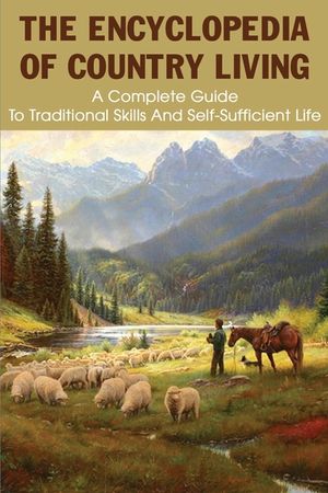 The Encyclopedia Of Country Living: A Complete Guide To Traditional Skills And Self-Sufficient Life: Sustainable Living image number 0
