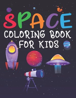 Space Coloring Book for Kids: Space Coloring and Activity Book for Kids, Rocket Coloring Book, Coloring Book for Kids, Amazing Outer Space Coloring image number 0