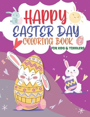 Happy Easter Day Coloring Book for Kids & Toddlers: Funny Happy Easter Day Coloring Book For Children, Preschoolers And Toddlers Age +3, For Boys And image number 0