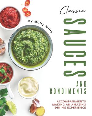 Classic Sauces and Condiments: Accompaniments Making an Amazing Dining Experience image number 0