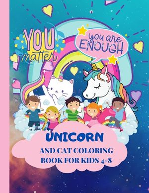 Unicorns And Cats Coloring Book for Kids 4-8, You Matter, You Are Enough: You Can Just Believe It! image number 0